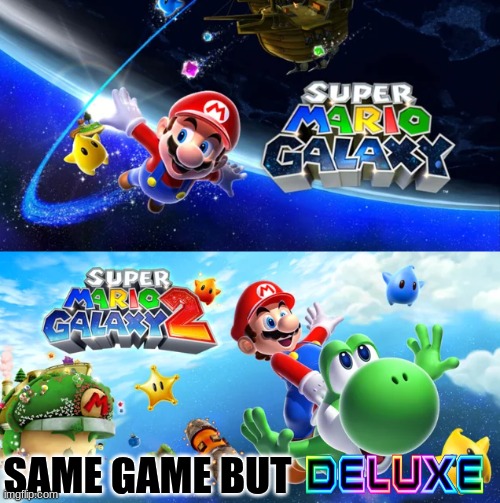 Super Mario Galaxy 2 meme | SAME GAME BUT | image tagged in memes,super mario bros,nintendo,video games,gamers,mario kart | made w/ Imgflip meme maker