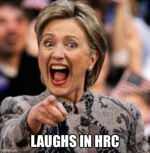 hillary clinton | LAUGHS IN HRC | image tagged in hillary clinton | made w/ Imgflip meme maker