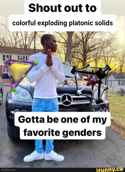 ㅤ | colorful exploding platonic solids | image tagged in gotta be one of my favorite genders | made w/ Imgflip meme maker