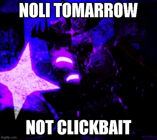 NOLI TOMARROW!!!! | NOLI TOMARROW; NOT CLICKBAIT | image tagged in noli,forsaken,roblox | made w/ Imgflip meme maker