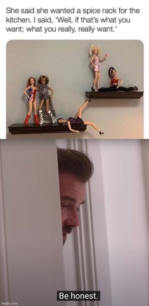 What you really want | image tagged in david beckham be honest,spice girls,spice,rack,diy fails | made w/ Imgflip meme maker