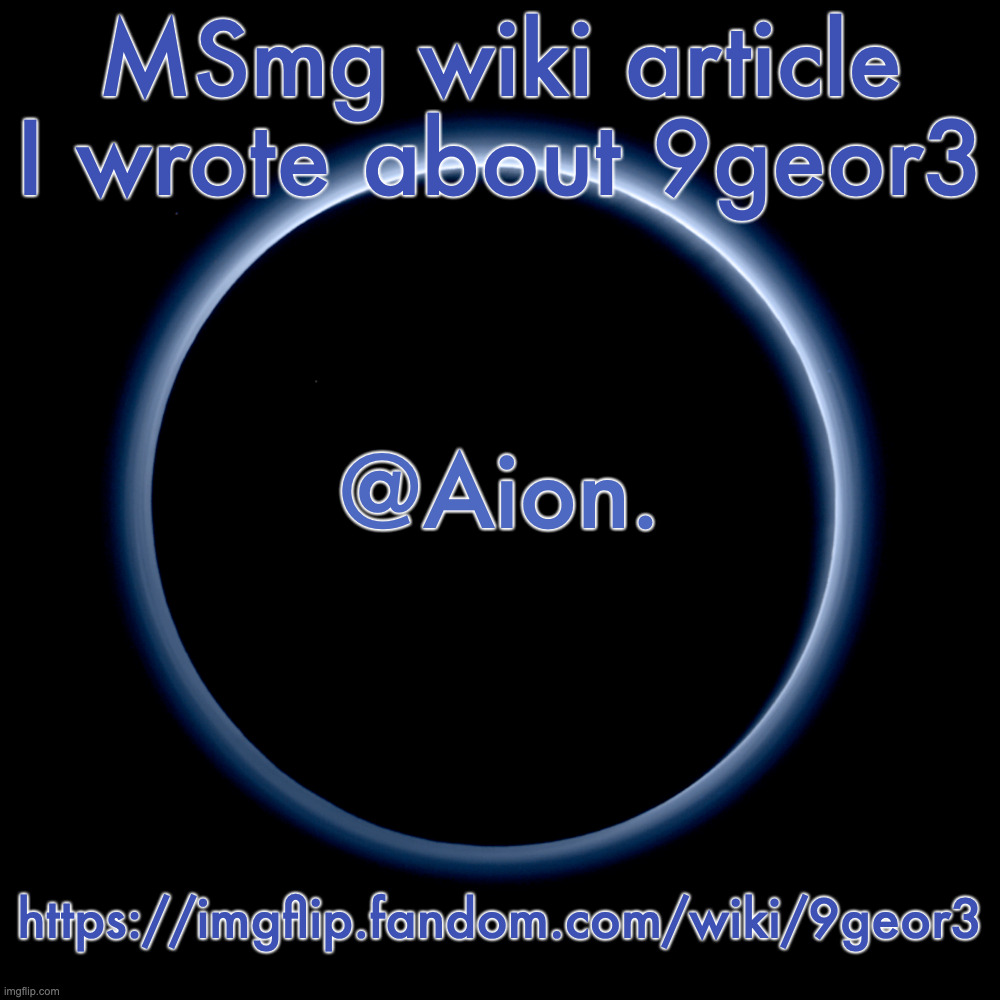 (Yes I really spent 30 minutes on this shit) | MSmg wiki article I wrote about 9geor3; https://imgflip.fandom.com/wiki/9geor3 | image tagged in silver announcement template 18 0 template | made w/ Imgflip meme maker