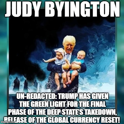 Judy Byington: Un-Redacted: Trump Has Given The Green Light For The Final Phase of The Deep State’s Takedown, Release of the Global Currency Reset! (Video) 