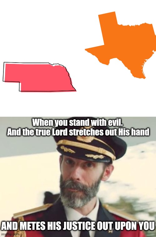 We all know what this is. More to come. | When you stand with evil. 
And the true Lord stretches out His hand; AND METES HIS JUSTICE OUT UPON YOU | image tagged in captain obvious,christianity,divine | made w/ Imgflip meme maker