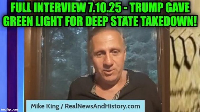 Mike King: Full Interview 7.10.25: Trump Gave Green Light For Deep State Takedown! (Video) 