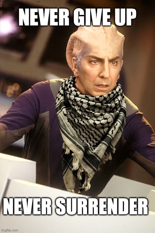 Palestine: Never give up, Never Surrender | NEVER GIVE UP; NEVER SURRENDER | image tagged in palestine,galaxy quest,israel | made w/ Imgflip meme maker