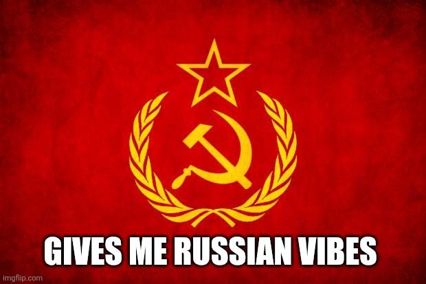 In Soviet Russia | GIVES ME RUSSIAN VIBES | image tagged in in soviet russia | made w/ Imgflip meme maker
