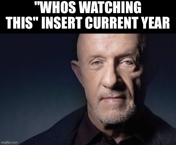 Kid Named | "WHOS WATCHING THIS" INSERT CURRENT YEAR | image tagged in kid named | made w/ Imgflip meme maker