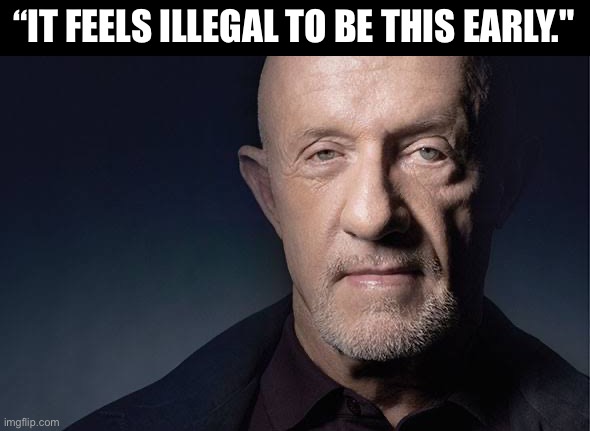 Kid Named | “IT FEELS ILLEGAL TO BE THIS EARLY." | image tagged in kid named | made w/ Imgflip meme maker