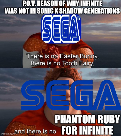Reasonable of Infinite why he was not in Sonic X Shadow Generations | P.O.V. REASON OF WHY INFINITE WAS NOT IN SONIC X SHADOW GENERATIONS; PHANTOM RUBY FOR INFINITE | image tagged in there is no easter bunny there is no tooh fairy | made w/ Imgflip meme maker