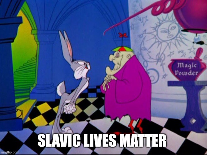 Slavic Bugs Bunny: Lost in Time | SLAVIC LIVES MATTER | image tagged in slavic bugs bunny lost in time,slavic lives matter | made w/ Imgflip meme maker