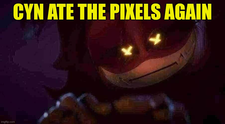 She ate them again??????? | CYN ATE THE PIXELS AGAIN | image tagged in smug cyn,pixel | made w/ Imgflip meme maker