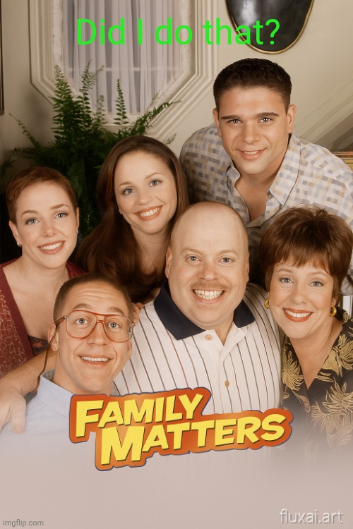 Did I do that | Did I do that? | image tagged in family matters - caucasian skin tone,steve urkel | made w/ Imgflip meme maker