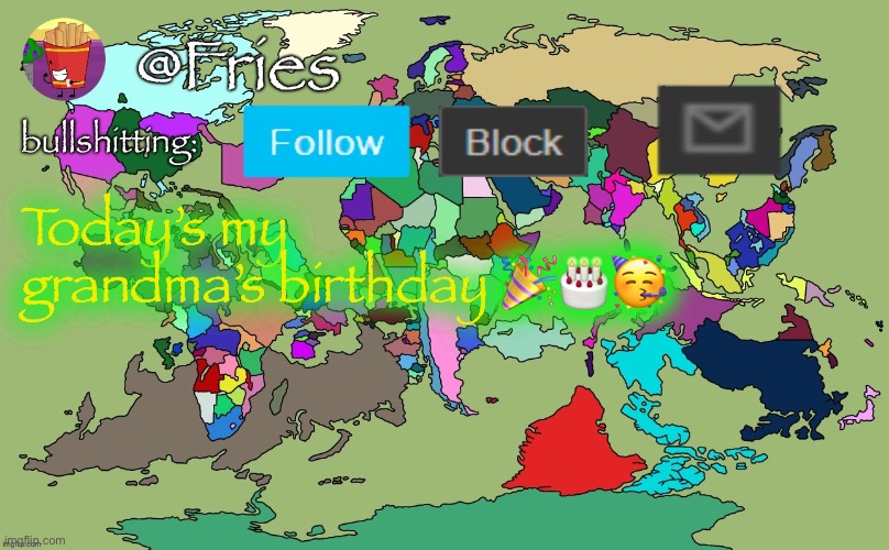 WORSE version of fries template | Today’s my grandma’s birthday 🎉🎂🥳 | image tagged in worse version of fries template | made w/ Imgflip meme maker