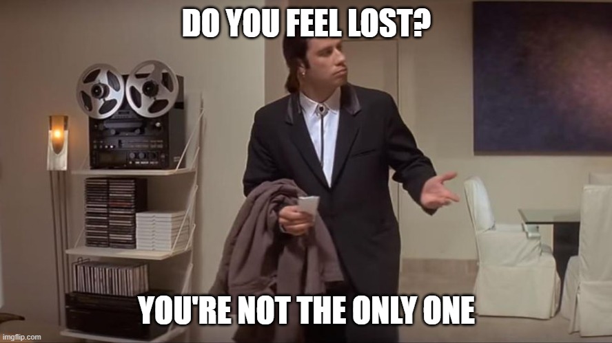 Confused John Travolta | DO YOU FEEL LOST? YOU'RE NOT THE ONLY ONE | image tagged in confused john travolta | made w/ Imgflip meme maker