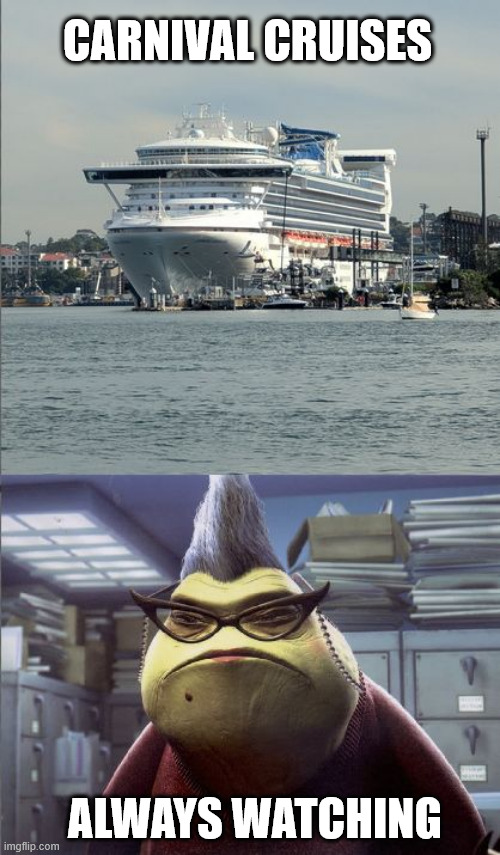 Carnival Cruises Always Watching | CARNIVAL CRUISES; ALWAYS WATCHING | image tagged in monsters inc,cruise ship,totally looks like | made w/ Imgflip meme maker