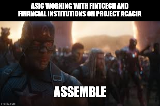 Avengers Assemble | ASIC WORKING WITH FINTCECH AND FINANCIAL INSTITUTIONS ON PROJECT ACACIA; ASSEMBLE | image tagged in avengers assemble | made w/ Imgflip meme maker