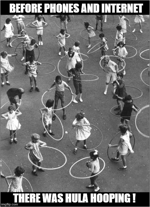 Happier Times ? | BEFORE PHONES AND INTERNET; THERE WAS HULA HOOPING ! | image tagged in nostalgia,hula hoop | made w/ Imgflip meme maker