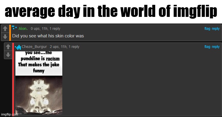 average day in imgflip | average day in the world of imgflip | image tagged in memes,comments | made w/ Imgflip meme maker
