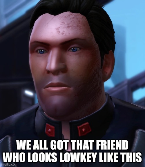 WE ALL GOT THAT FRIEND WHO LOOKS LOWKEY LIKE THIS | made w/ Imgflip meme maker