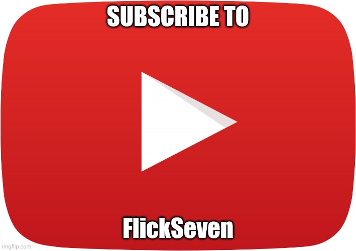 YouTube play button | SUBSCRIBE TO; FlickSeven | image tagged in youtube play button | made w/ Imgflip meme maker