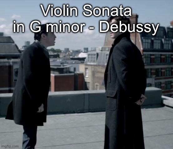 These retards ❤️ | Violin Sonata in G minor - Debussy | image tagged in these retards | made w/ Imgflip meme maker