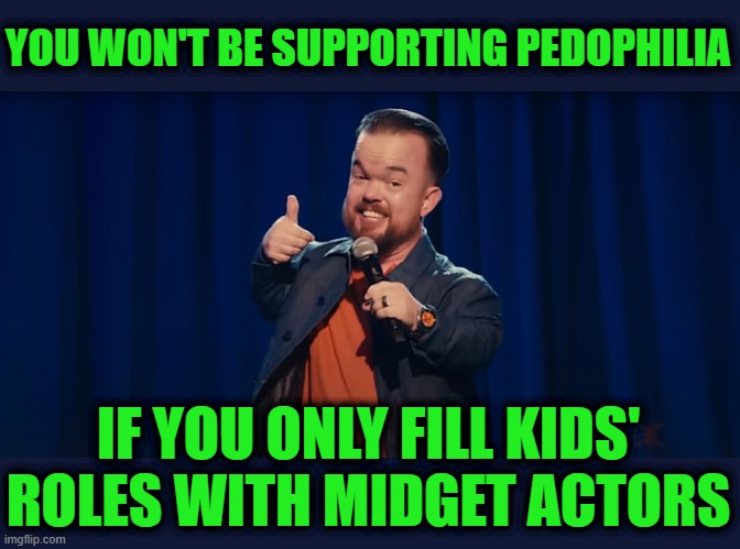 Brad Williams Roll Safe, Think About It Hollywood | YOU WON'T BE SUPPORTING PEDOPHILIA; IF YOU ONLY FILL KIDS' ROLES WITH MIDGET ACTORS | image tagged in brad williams,pedophilia,little people,dwarfs,hollywood,acting | made w/ Imgflip meme maker
