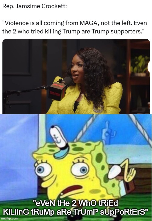 "eVeN tHe 2 WhO tRiEd KiLlInG tRuMp aRe TrUmP sUpPoRtErS" | image tagged in memes,mocking spongebob | made w/ Imgflip meme maker