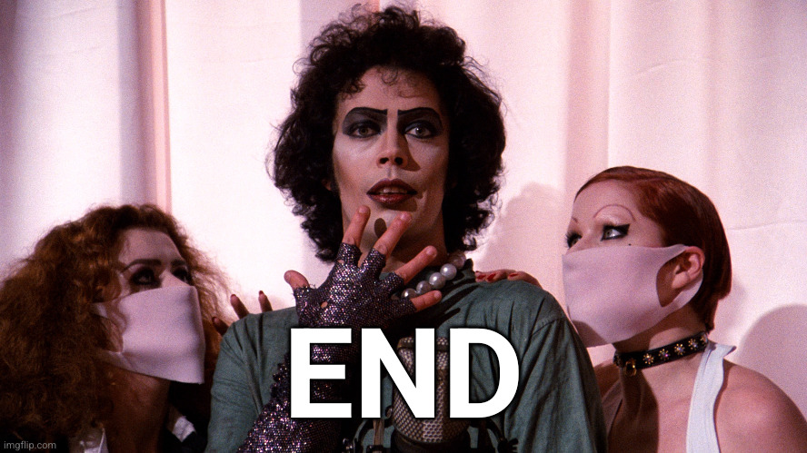 Rocky Horror  | END | image tagged in rocky horror | made w/ Imgflip meme maker