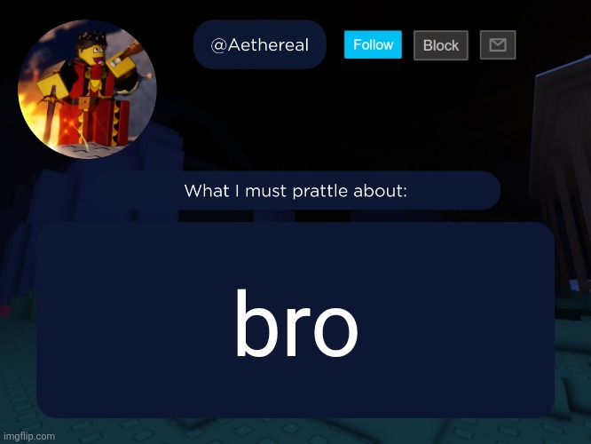 aethereal's forsaken template | bro | image tagged in aethereal's forsaken template | made w/ Imgflip meme maker