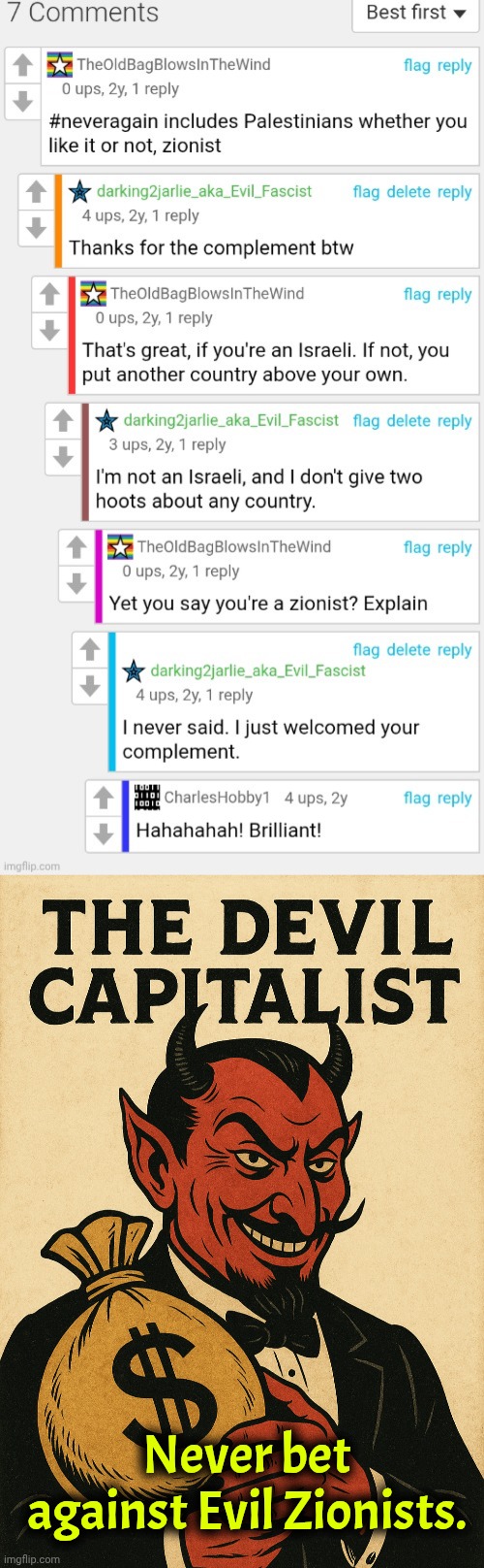 Evil Fascists always wins. We're always far-right. Heil Satan! | Never bet against Evil Zionists. | image tagged in israel,palestine,politics,memes,fun | made w/ Imgflip meme maker