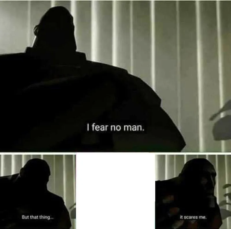 I fear no man but that thing scares me Blank Meme Template