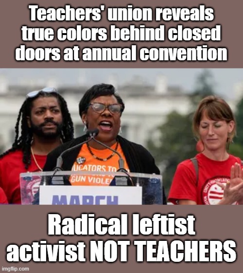 BLACK racist Trump & America haters | Teachers' union reveals true colors behind closed doors at annual convention; Radical leftist activist NOT TEACHERS | made w/ Imgflip meme maker