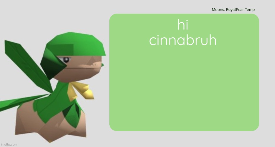 Moons RoyalPear temp | hi cinnabruh | image tagged in moons royalpear temp | made w/ Imgflip meme maker