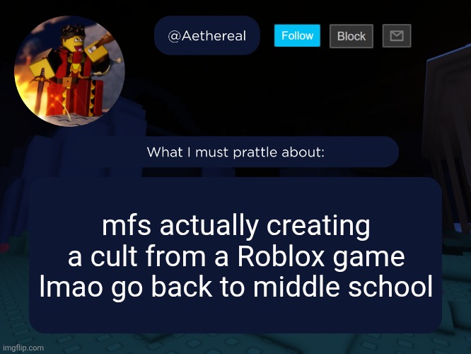 aethereal's forsaken template | mfs actually creating a cult from a Roblox game lmao go back to middle school | image tagged in aethereal's forsaken template | made w/ Imgflip meme maker
