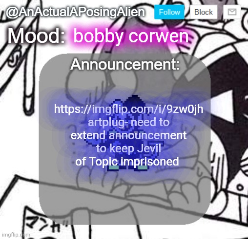 ORDER and CANVAS | bobby corwen; https://imgflip.com/i/9zw0jh artplug- need to extend announcement to keep Jevil of Topic imprisoned | image tagged in anactualaposingalien announce template by interactionsystem | made w/ Imgflip meme maker