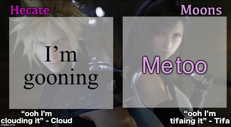 @moons I made the templar | Me too; I’m gooning | image tagged in hecate and moons shared ff7 template | made w/ Imgflip meme maker