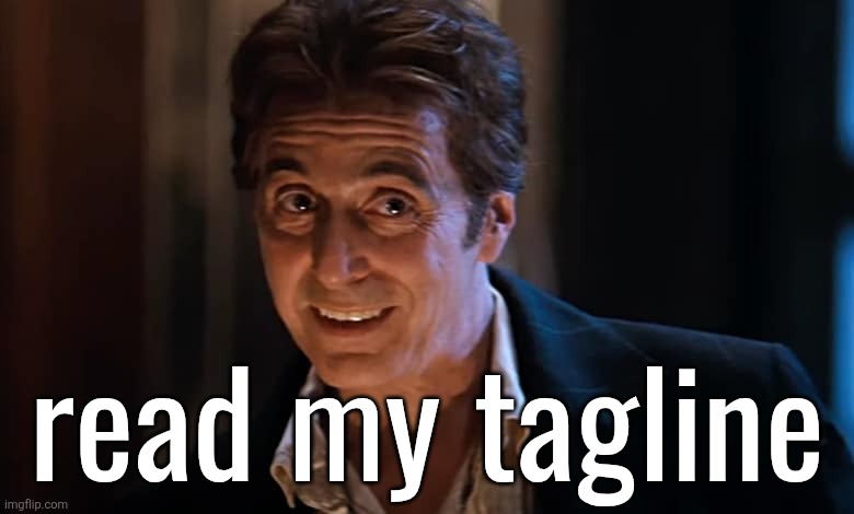 Al Pacino Devil | read my tagline | image tagged in al pacino devil | made w/ Imgflip meme maker