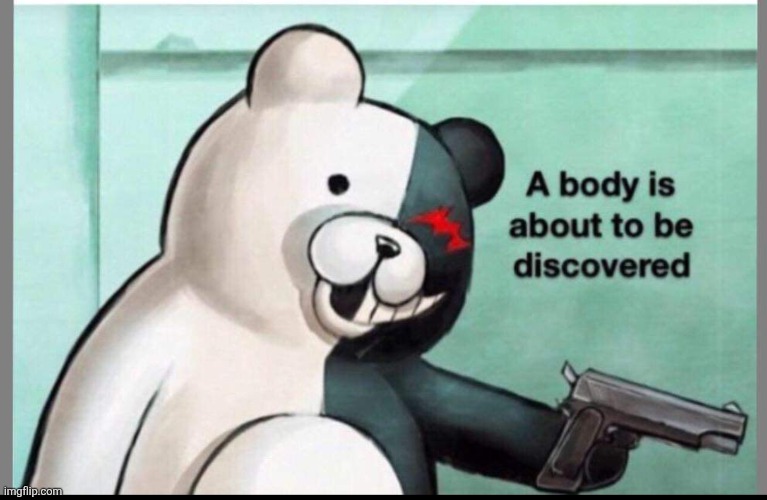A body is about to be discovered template | image tagged in a body is about to be discovered template,danganronpa,gaming,video games,memes | made w/ Imgflip meme maker