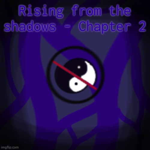 Rising from the Shadows - The War Chapter 2 | Rising from the shadows - Chapter 2 | made w/ Imgflip meme maker