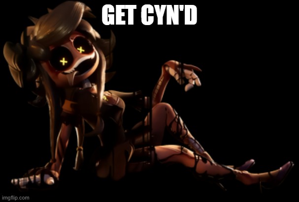 Cynessa | GET CYN'D | image tagged in cynessa | made w/ Imgflip meme maker