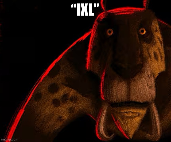 Sabertooth Lion Thousand Yard Stare | “IXL” | image tagged in sabertooth lion thousand yard stare | made w/ Imgflip meme maker