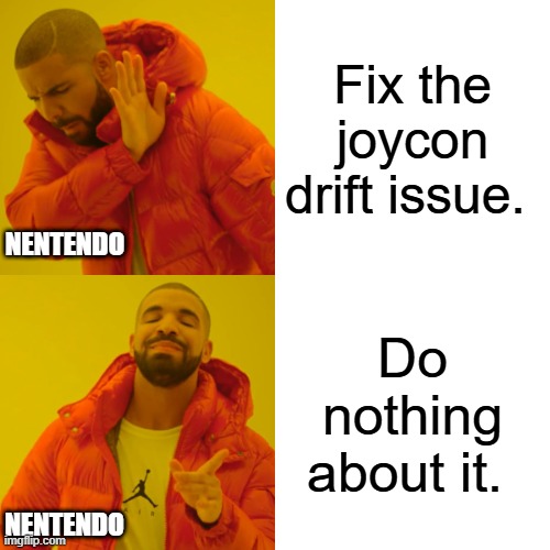 Drake Hotline Bling | Fix the joycon drift issue. NENTENDO; Do nothing about it. NENTENDO | image tagged in memes,drake hotline bling | made w/ Imgflip meme maker
