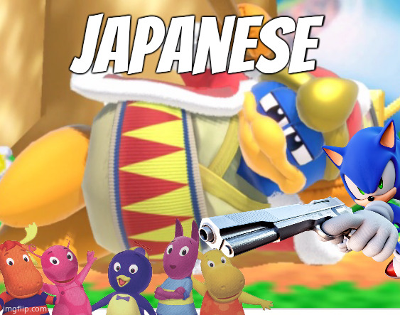 I'm Am silly billy | Japanese | image tagged in king dedede,kirby,nick jr,sonic the hedgehog,memes,funny | made w/ Imgflip meme maker