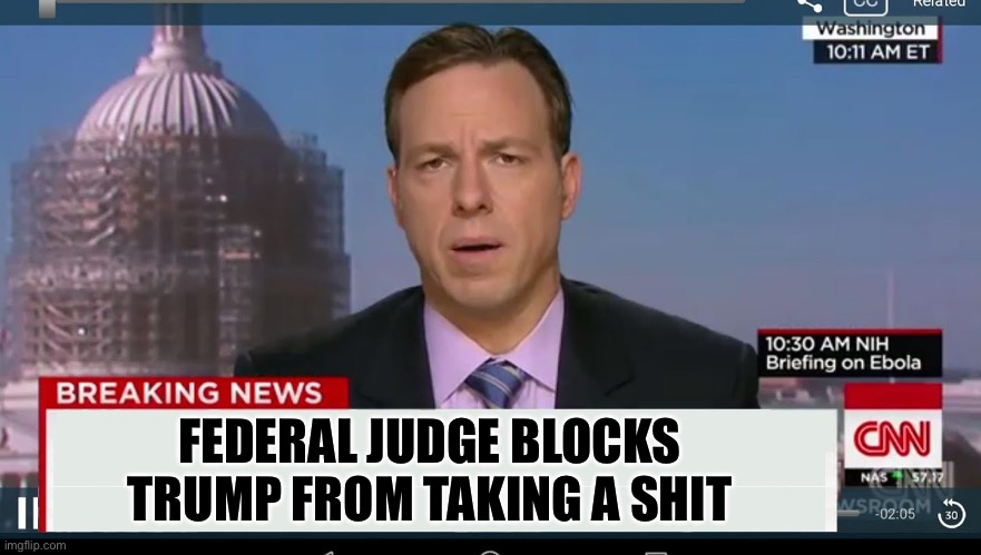 Citing irreparable harm to immigrants. | FEDERAL JUDGE BLOCKS TRUMP FROM TAKING A SHIT | image tagged in cnn breaking news template,politics,donald trump,stupid liberals,funny memes | made w/ Imgflip meme maker