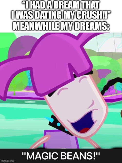 That’s my kind of dream | “I HAD A DREAM THAT I WAS DATING MY CRUSH!!”; MEANWHILE MY DREAMS: | image tagged in memes,i have a dream,lmao,dating sucks | made w/ Imgflip meme maker