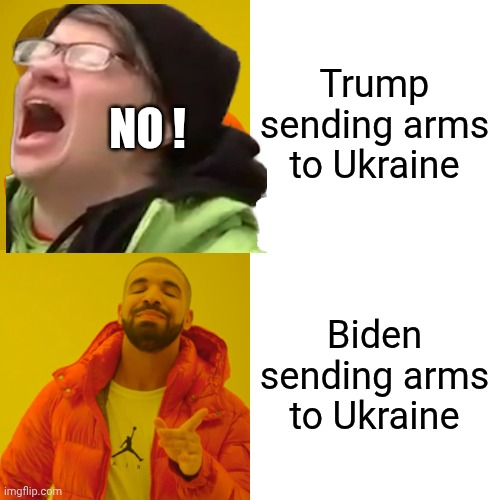 Drake Hotline Bling Meme | Trump sending arms to Ukraine Biden sending arms to Ukraine NO ! | image tagged in memes,drake hotline bling | made w/ Imgflip meme maker