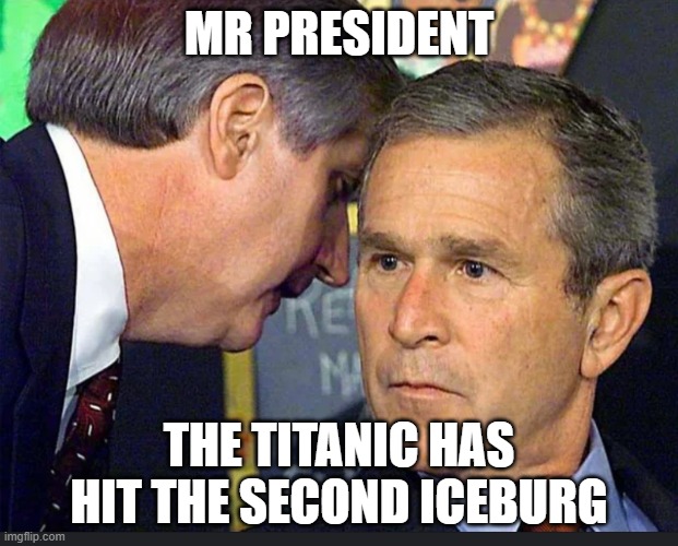 "Oh No! (Laughter) Oh God No No No. OH THEY'VE HIT THE SECOND ICEBURG (UGHH) (Laughter) | MR PRESIDENT; THE TITANIC HAS HIT THE SECOND ICEBURG | image tagged in mr president there's been an _,emkay,r/hmmm | made w/ Imgflip meme maker