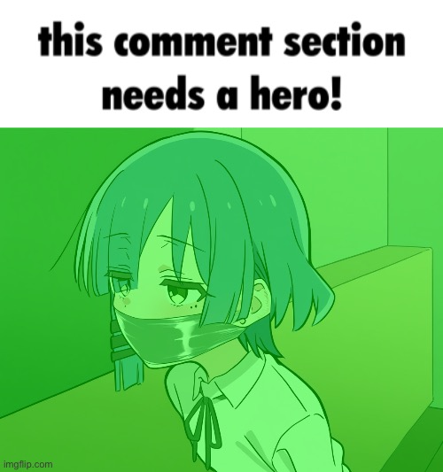image tagged in this comment section needs a hero,ryo yamada wrapping gagging | made w/ Imgflip meme maker