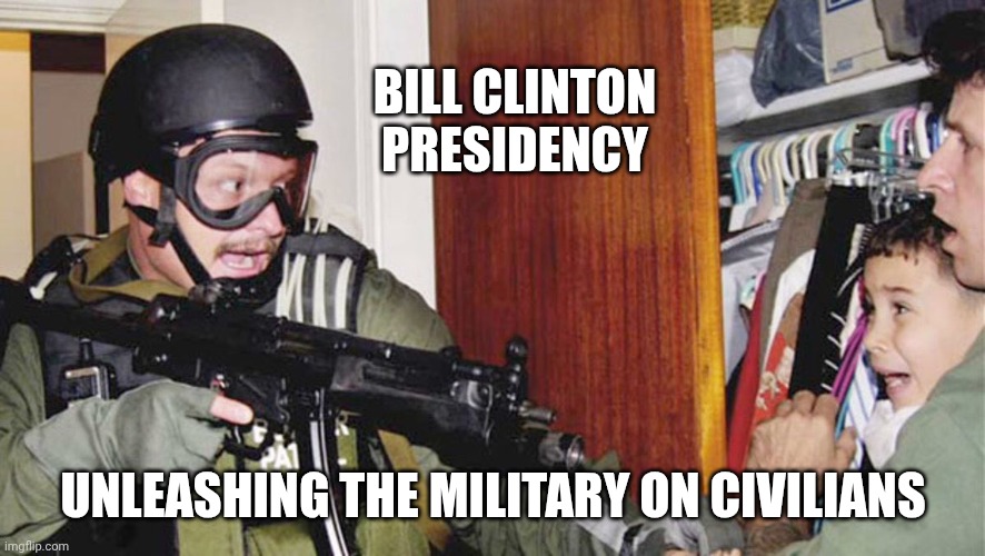 Elian Gonzalez | BILL CLINTON PRESIDENCY UNLEASHING THE MILITARY ON CIVILIANS | image tagged in elian gonzalez | made w/ Imgflip meme maker